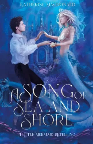 A Song of Sea and Shore: A Little Mermaid Retelling (The Fey Collection) by Katherine Macdonald