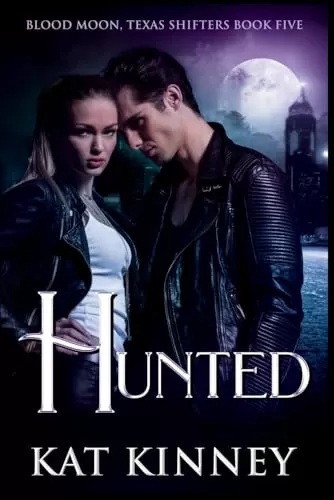 Hunted: A Paranormal Shifter Romance (Blood Moon, Texas Shifters #5) by Kat Kinney