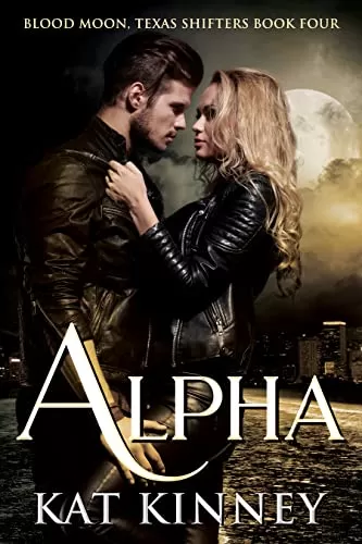 Alpha: A Paranormal Shifter Romance (Blood Moon, Texas Shifters #4) by Kat Kinney