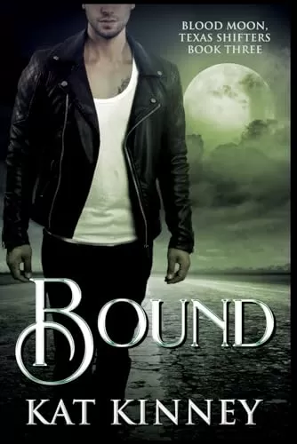 Bound: A Paranormal Shifter Romance (Blood Moon, Texas Shifters #3) by Kat Kinney