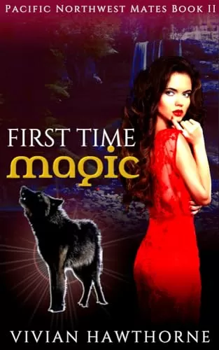 First Time Magic: A Paranormal Small Town Forbidden Romance (Pacific Northwest Mates #2) by Vivian Hawthorne