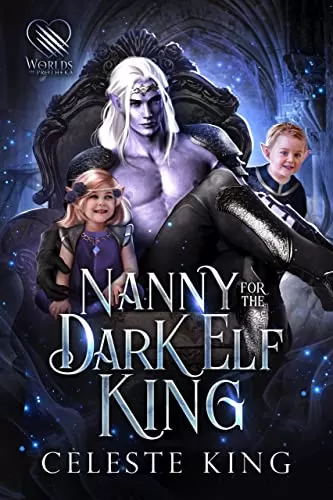 Nanny For The Dark Elf King (Secret Babies For Prothekan Dark Elves #5) by Celeste King