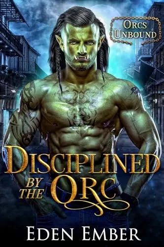Disciplined by the Orc (Orcs Unbound) by Eden Ember