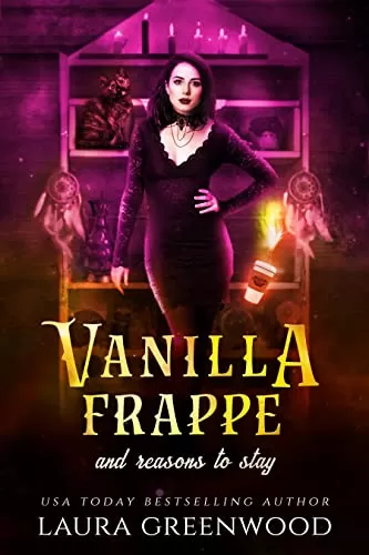 Vanilla Frappe And Reasons To Stay (Cauldron Coffee Shop #6) by Laura Greenwood