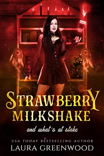 Strawberry Milkshake And What's At Stake (Cauldron Coffee Shop #10) by Laura Greenwood