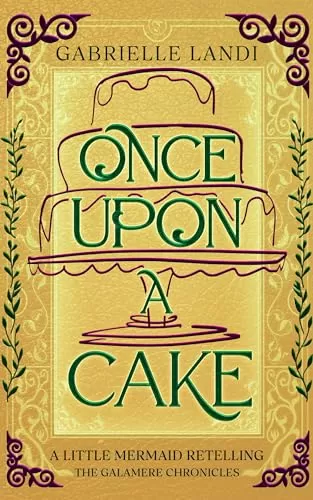 Once Upon A Cake: A Cozy Fantasy Little Mermaid Retelling (The Galamere Chronicles) by Gabrielle Landi