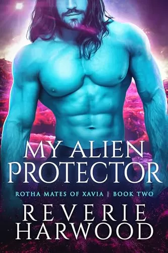 My Alien Protector: A Fated Mates Science Fiction Romance (Rotha Mates of Xavia #2) by Reverie Harwood
