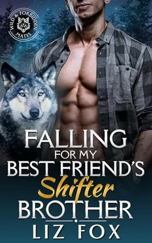Falling for My Best Friend's Shifter Brother (Wild & Forbidden Mates #1) by Liz Fox
