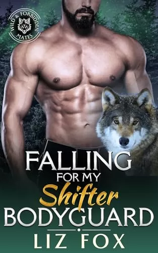 Falling for My Shifter Bodyguard (Wild & Forbidden Mates #3) by Liz Fox