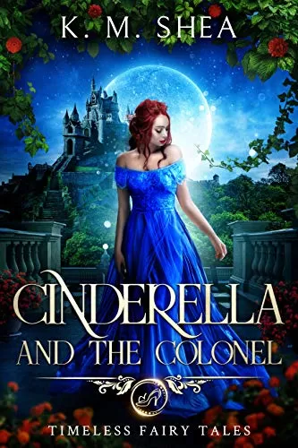 Cinderella and the Colonel (Timeless Fairy Tales #3) by K.M. Shea