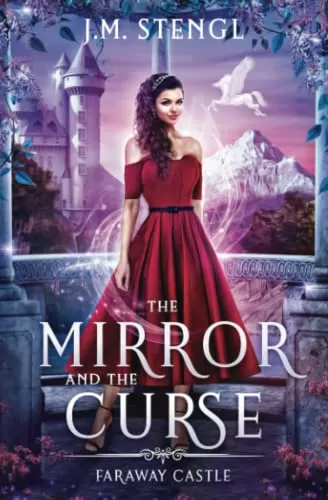 The Mirror and the Curse: A Snow White Romance (Faraway Castle #5) by J.M. Stengl