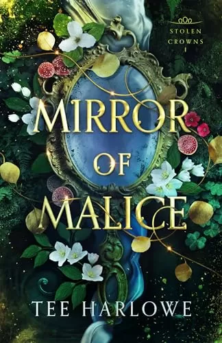 Mirror of Malice: A Steamy Fantasy Romance (Stolen Crowns #1) by Tee Harlowe