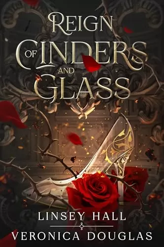 Reign of Cinders and Glass: Adult Cinderella Retelling (Fated Fairytales #1) by Linsey Hall, Veronica Douglas