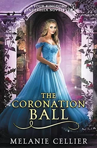 The Coronation Ball: A Four Kingdoms Cinderella Novelette (The Four Kingdoms #2.2) by Melanie Cellier
