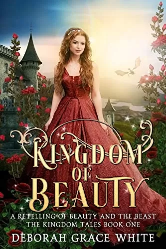 Kingdom of Beauty: A Retelling of Beauty and the Beast (The Kingdom Tales #1) by Deborah Grace White
