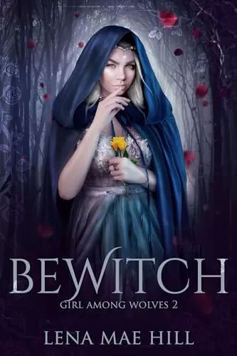 Bewitch: A Fairytale Reimagined (Girl Among Wolves #2) by Lena Mae Hill