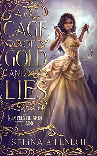 A Cage of Gold and Lies: A Rumpelstiltskin Retelling (Fairy Tale Wishes #1) by Selina A. Fenech