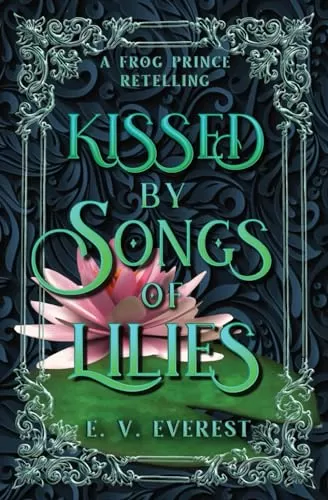 Kissed by Songs of Lilies: A Frog Prince Fairy Tale Romance (Enemies Ever After) by E.V. Everest