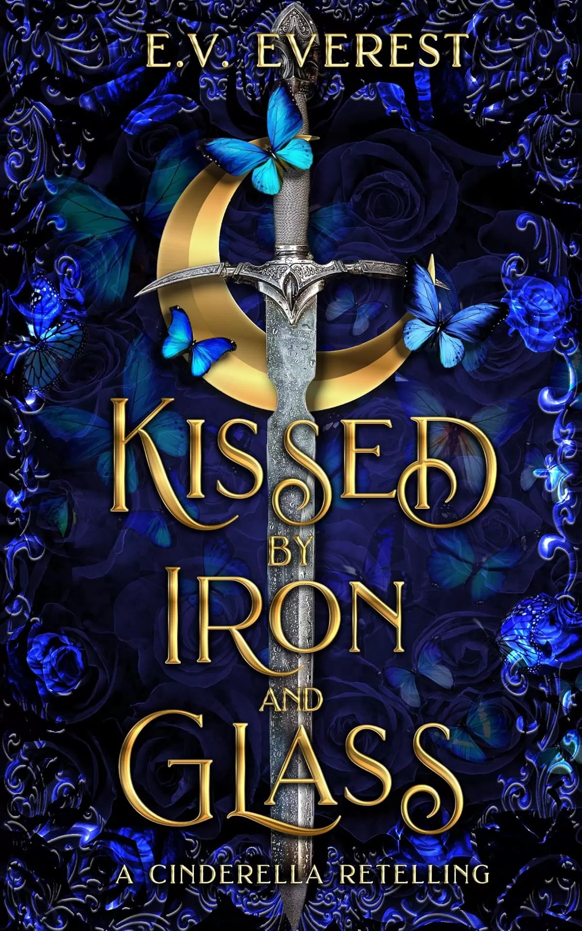 Kissed by Iron and Glass: A Cinderella Fairy Tale Romance by E.V. Everest