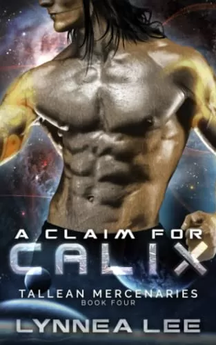 A Claim for Calix: A Sci Fi Alien Romance (Tallean Mercenaries #4) by Lynnea Lee