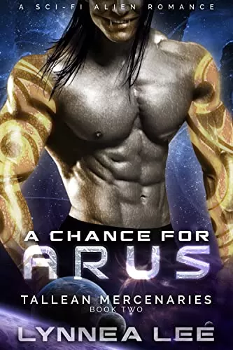 A Chance for Arus: A Sci Fi Alien Romance (Tallean Mercenaries #2) by Lynnea Lee