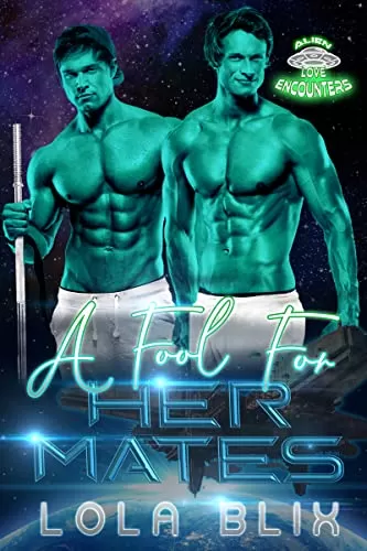 A Fool For Her Mates: An MMF Alien Instalove Romance (Alien Love Encounters #1) by Lola Blix