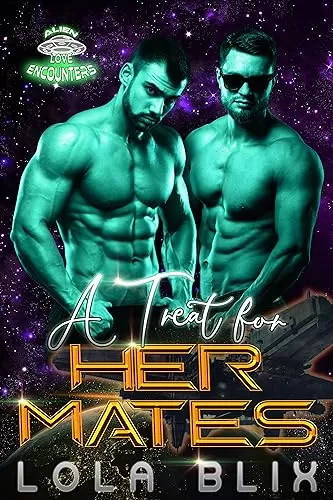 A Treat For Her Mates: An MMF Alien Instalove Romance (Alien Love Encounters #7) by Lola Blix