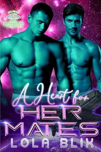 A Heart For Her Mates: An MMF Alien Instalove Romance (Alien Love Encounters #12) by Lola Blix