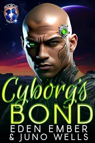 Cyborg's Bond (Biocircuit Nexus #1) by Eden Ember, Juno Wells