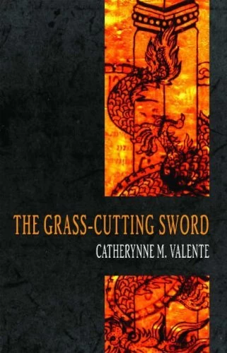 The Grass-Cutting Sword by Catherynne M. Valente