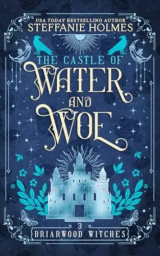 The Castle of Water and Woe (Briarwood Witches #3) by Steffanie Holmes
