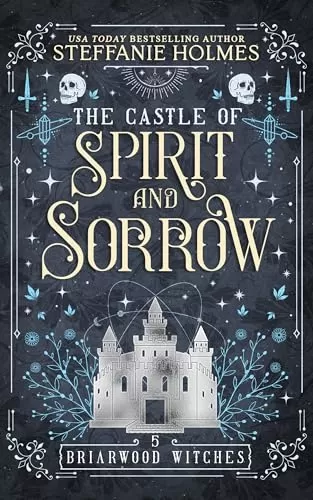 The Castle of Spirit and Sorrow (Briarwood Witches #5) by Steffanie Holmes