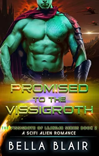 Promised to the Vissigroth: A SciFi alien Romance (The Vissigroths of Leander #2) by Bella Blair