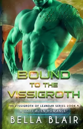 Bound to the Vissigroth: A SciFi Alien Romance (The Vissigroths of Leander #4) by Bella Blair