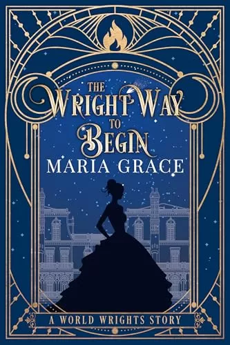 The Wright Way to Begin (World Wrights) by Maria Grace