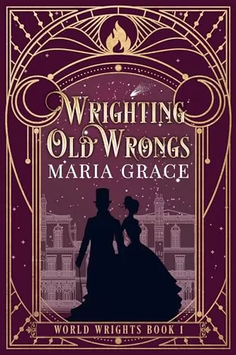 Wrighting Old Wrongs (World Wrights #1) by Maria Grace