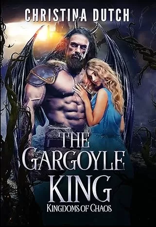The Gargoyle King (Kingdoms of Chaos #1) by Christina Dutch