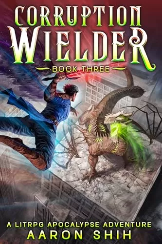 Corruption Wielder 3: A LitRPG Apocalypse Adventure (Corruption Wielder #3) by Aaron Shih