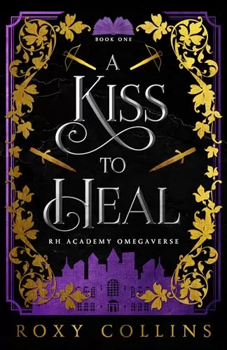 A Kiss to Heal: A Reverse Harem Academy Omegaverse (Breed or Bleed #1) by Roxy Collins