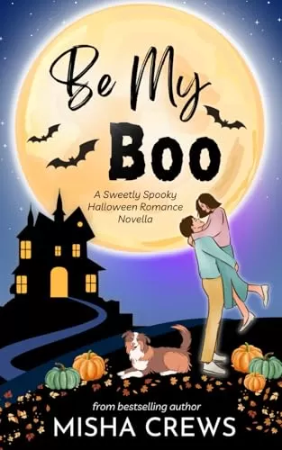 Be My Boo: A Sweetly Spooky Halloween Romance Novella by Misha Crews