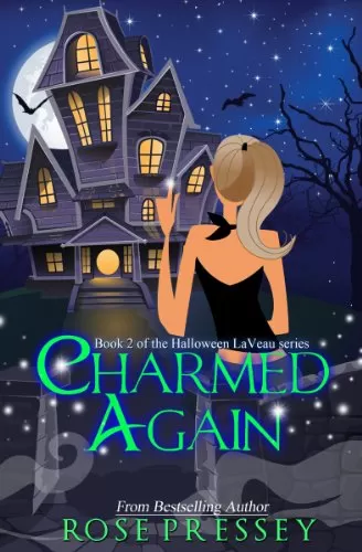 Charmed Again: A Witch Cozy Mystery (The Halloween LaVeau Series #2) by Rose Pressey Betancourt