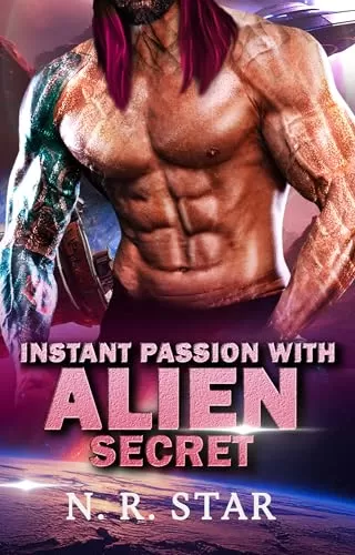 Instant Passion with Secret Alien: An Alien Sci-fi Romance (Cosmic Instant Desire Series #4) by N. R. Star