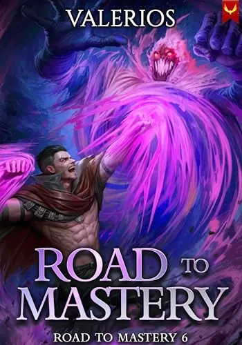 Road to Mastery 6: A LitRPG Apocalypse Adventure (Road to Mastery #6) by Valerios