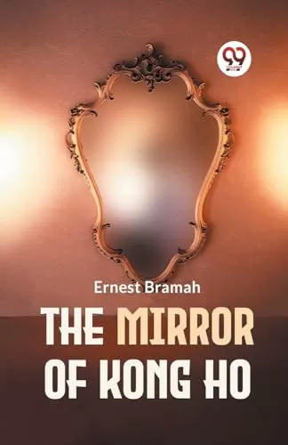 The Mirror Of Kong Ho by Ernest Bramah