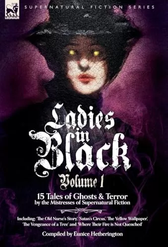 Ladies in Black: 15 Tales of Ghosts and Terror by the Mistresses of Supernatural Fiction (Ladies in Black #1) by Eunice Hetherington