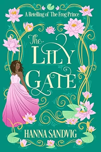 The Lily Gate: A Retelling of The Frog Prince (Faerie Tale Romances) by Hanna Sandvig