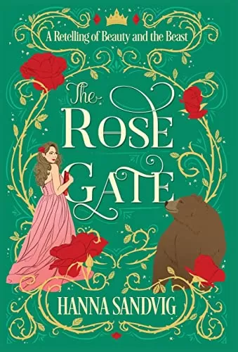The Rose Gate: A Retelling of Beauty and the Beast (Faerie Tale Romances) by Hanna Sandvig