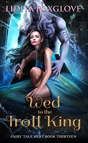 Wed to the Troll King: Retelling of the East of the Sun, West of the Moon (Fairy Tale Heat #13) by Lidiya Foxglove