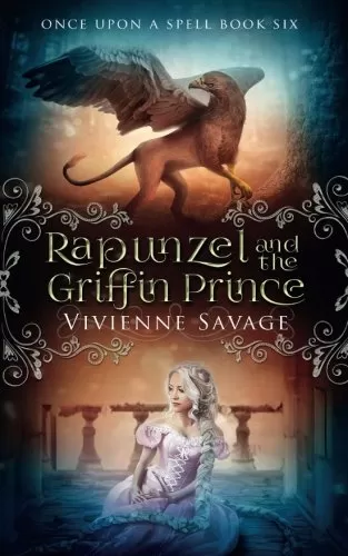 Rapunzel and the Griffin Prince: An Adult Fairytale Romance (Once Upon a Spell #6) by Vivienne Savage