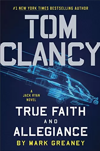 Tom Clancy True Faith and Allegiance (Jack Ryan #16) by Mark Greaney